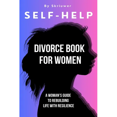 Self Help Divorce Book for Women: A Woman's Guide to Rebuilding Life with Resilience