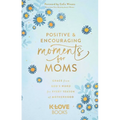Positive and Encouraging Moments for Moms: Grace from God's Word for Every Season of Motherhood