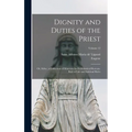 Dignity and Duties of the Priest: Or, Selva; a Collection of Materials for Ecclesiastical Retreats. Rule of Life and Spiritual Rules; Volume 12