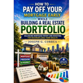 How to Pay Off Your Mortgage Early While Building a Real Estate Portfolio: Balancing Mortgage Payoff and Investing for Maximum Long-Term Wealth