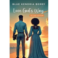 Love God's Way: Two Hearts, One Faith, A Lifetime Of Love