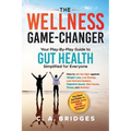The WELLNESS GAME-CHANGER Your Play-By-Play Guide to GUT HEALTH Simplified for Everyone: How to win the fight against: Weight Loss, Low Energy, Low Im
