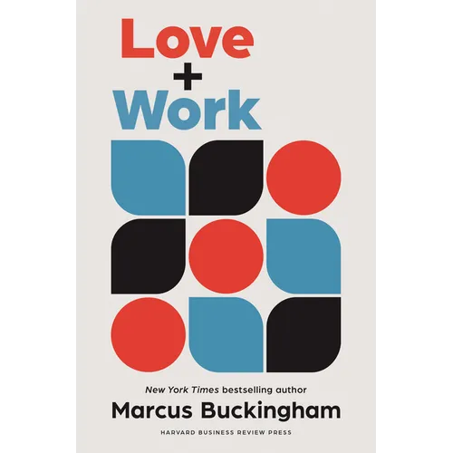 Love and Work: How to Find What You Love, Love What You Do, and Do It for the Rest of Your Life