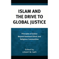 Islam and the Drive to Global Justice: Principles of Justice Beyond Dominant Ethnic and Religious Communities