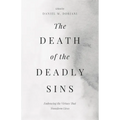 The Death of the Deadly Sins: Embracing the Virtues That Transform Lives