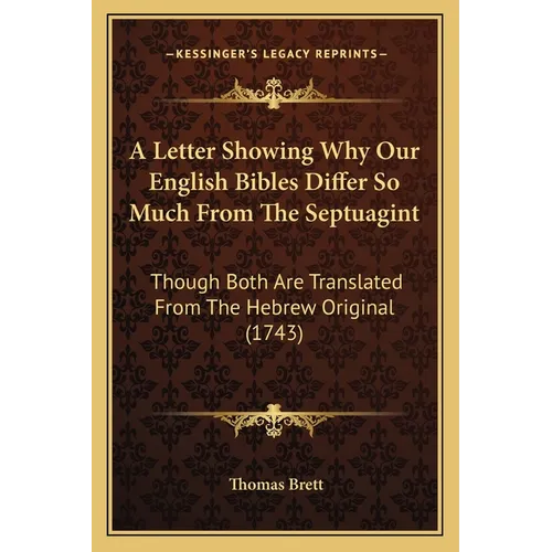 A Letter Showing Why Our English Bibles Differ So Much From The Septuagint: Though Both Are Translated From The Hebrew Original (1743)