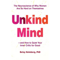 Unkind Mind: The Neuroscience of Why Women Are So Hard on Themselves and How to Quiet Your Inner Critic for Good