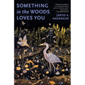 Something in the Woods Loves You