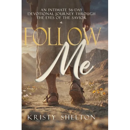 Follow Me: An Intimate 56-Day Devotional Journey Through the Eyes of the Savior