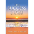 The Success Start: 7 Practices to Make a Life of Significance