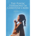 The Poetic Testimony of Christine Cross