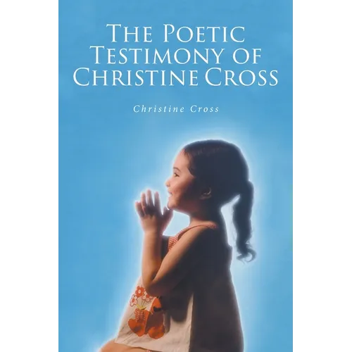 The Poetic Testimony of Christine Cross