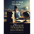 The 24 False Teachings of the Sda Church.