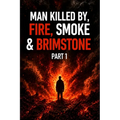 Man Killed by Fire, Smoke & Brimstone