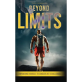 Beyond Limits: Empowering Yourself to Conquer Life's Challenges