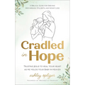 Cradled in Hope: Trusting Jesus to Heal Your Heart as He Holds Your Baby in Heaven-A Biblical Guide for Grieving Miscarriage, Stillbirth, and Infant L