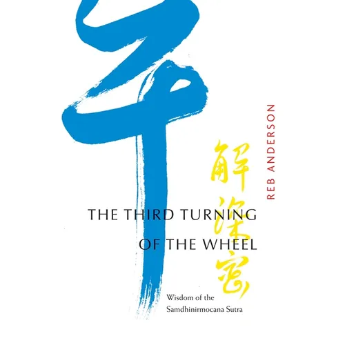 The Third Turning of the Wheel: Wisdom of the Samdhinirmocana Sutra