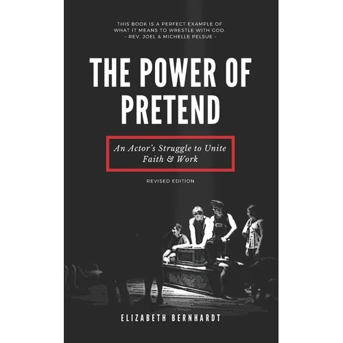 The Power of Pretend: An Actor's Struggle to Unite Faith & Work