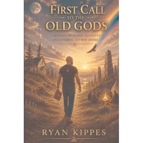 First Call to The Old Gods: A Memoir of Faith, Identity, and Finding My Way Home