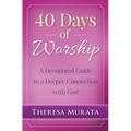 40 Days of Worship: A Devotional Guide to a Deeper Connection with God