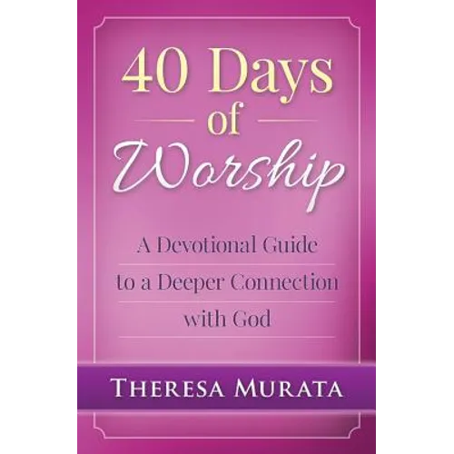 40 Days of Worship: A Devotional Guide to a Deeper Connection with God