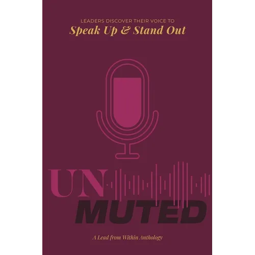 Unmuted: Leaders Discover Their Voice To Speak Up And Stand Out