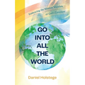 Go Into All the World: Embracing the Mission Mandate of God's Covenant