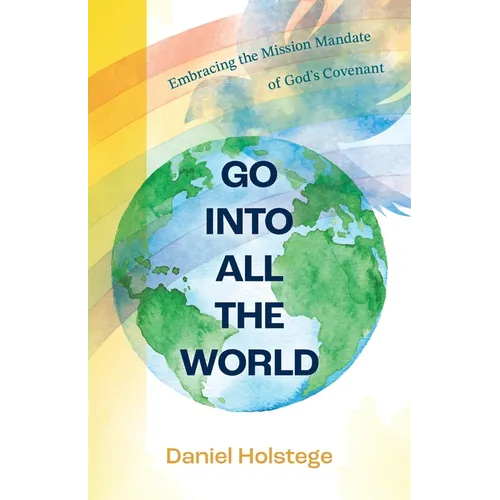 Go Into All the World: Embracing the Mission Mandate of God's Covenant