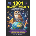 1001 Fascinating Facts About Our World: Funny, Strange & Forgotten Facts You Need to Know