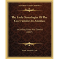 The Early Genealogies Of The Cole Families In America: Including Coles And Cowles (1887)