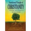 Foundational Principles of CHRISTIANITY An In-Depth Study of Hebrews 6: 1-3 Second Edition)