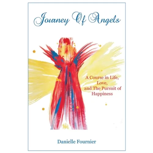 Journey of Angels: A Course in Life, Love and The Pursuit Of Happiness