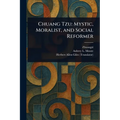 Chuang Tzu: Mystic, Moralist, and Social Reformer