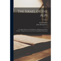 The Israel of the Alps: A Complete History of the Waldenses of Piedmont and Their Colonies: Prepared in Great Part From Unpublished Documents; Volume