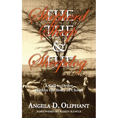 The Shepherd, The Sheep and The Sheepdog: A Call to Order Within the Body of Christ