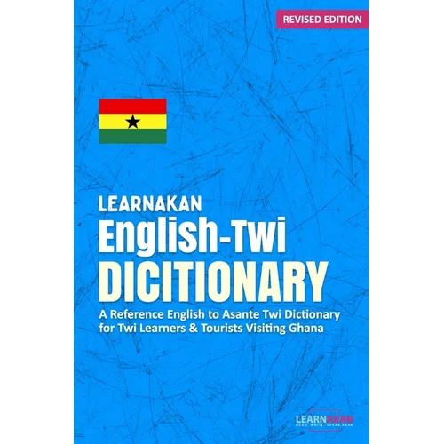 LearnAkan English-Twi Dictionary: A Reference English to Asante Twi Dictionary for Twi Learners and Tourists Visiting Ghana