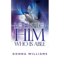 Look To Him Who Is Able