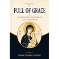 Full of Grace: The Orthodox Doctrine of the Theotokos