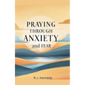 Praying Through Anxiety and Fear