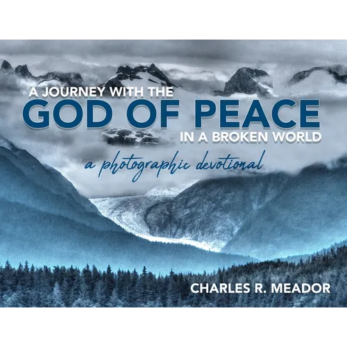 A Journey with the God of Peace in a Broken World: A Photographic Devotional