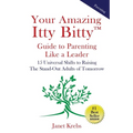 Your Amazing Itty Bitty(TM) Guide to Parenting Like a Leader: 15 Universal Shifts to Raising The Stand-Out Adults of Tomorrow