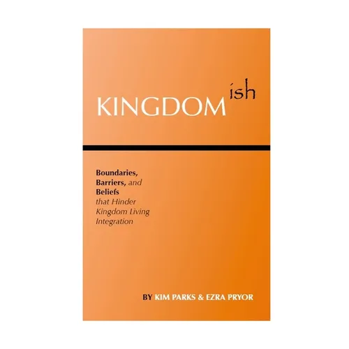 Kingdomish: Boundaries, Barriers, and Beliefs that Hinder Kingdom Living Integration
