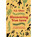 Discovering True Love: A True story of How I Learned to Love in Very Difficult Circumstances