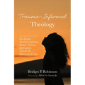 Trauma-Informed Theology: An African American Intimate Partner Violence Intervention Tool for the Pentecostal Clergy