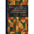Morals and Dogma of the Ancient and Accepted Scottish Rite of Freemasonry
