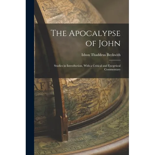 The Apocalypse of John: Studies in Introduction, With a Critical and Exegetical Commentary
