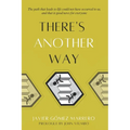 There's Another Way: The path that leads to life could not have occurred to us, and that is good news for everyone