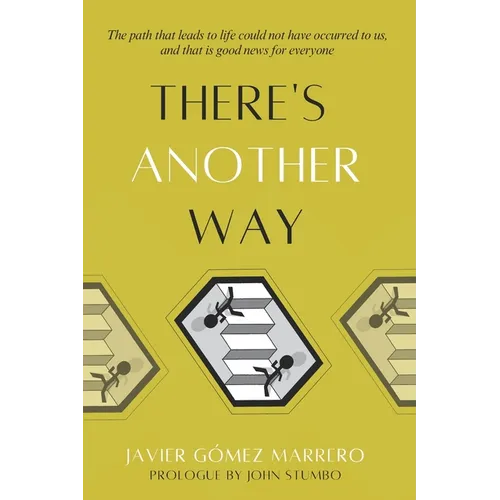There's Another Way: The path that leads to life could not have occurred to us, and that is good news for everyone
