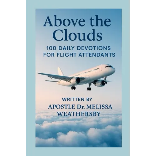 Above the Clouds: 100 Daily Devotions For Flight Attendants
