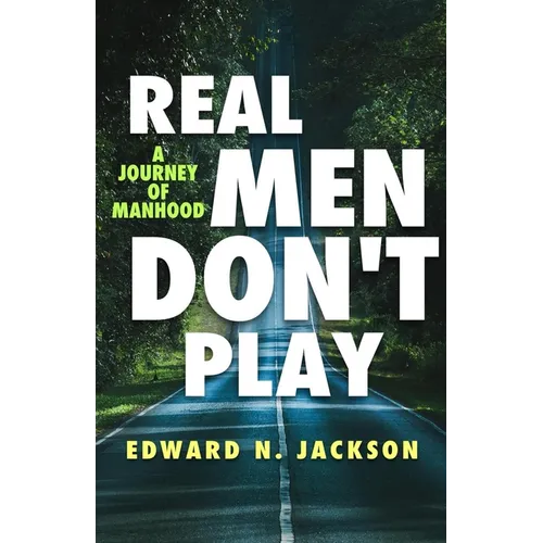 Real Men Don't Play: A Journey of Manhood